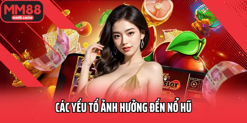 Các yếu tố ảnh hưởng đến nổ hũ Các yếu tố ảnh hưởng đến nổ hũ