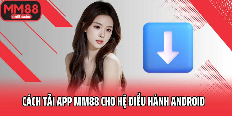 Cách tải app MM88 cho hệ điều hành Android Cách tải app MM88 cho hệ điều hành Android