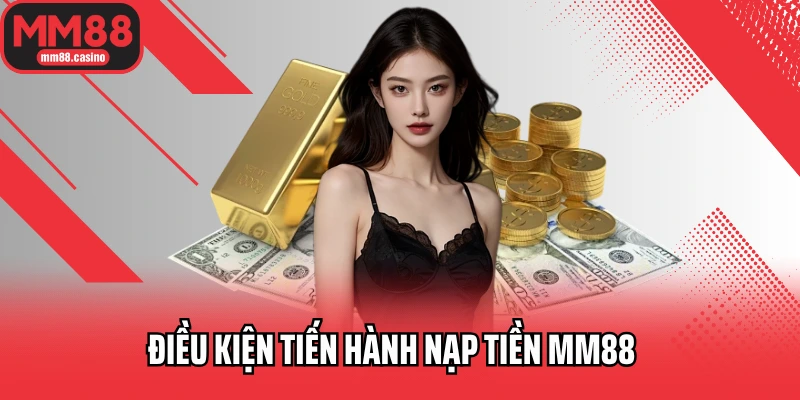 Điều kiện tiến hành nạp tiền MM88
