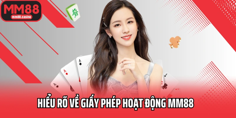 Hiểu rõ về giấy phép hoạt động MM88