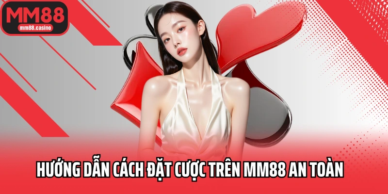 Hướng dẫn cách đặt cược trên MM88 an toàn Hướng dẫn cách đặt cược trên MM88 an toàn