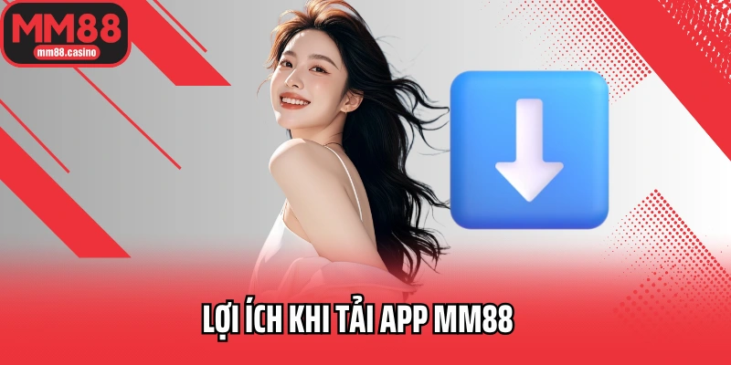 Lợi ích khi tải app MM88 Lợi ích khi tải app MM88