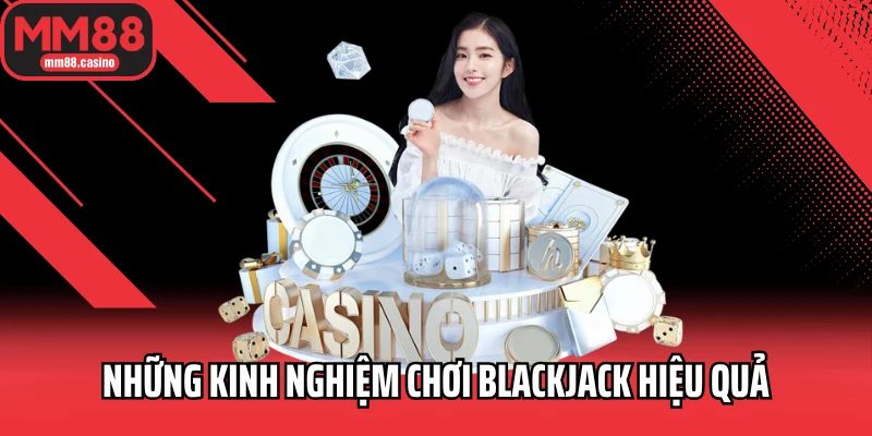 Những kinh nghiệm chơi Blackjack hiệu quả