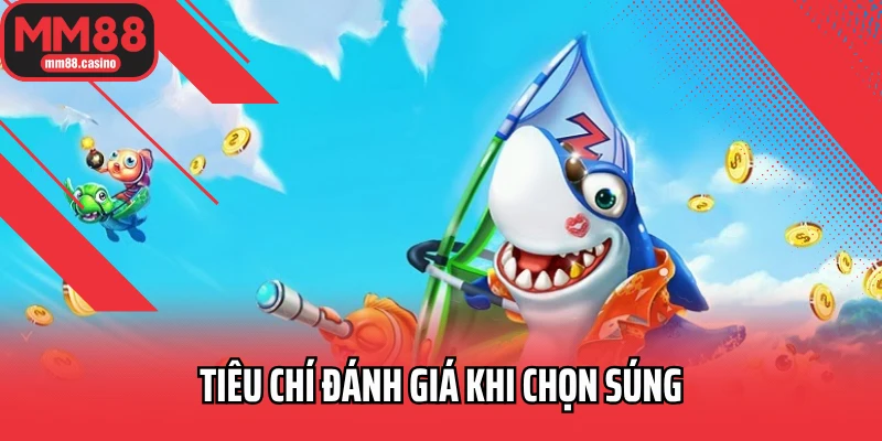 Tiêu chí đánh giá khi chọn súng