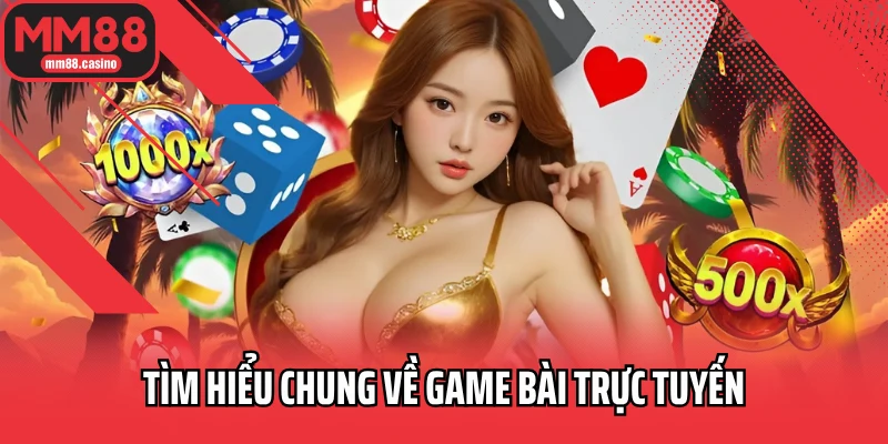 Tìm hiểu chung về game bài trực tuyến Tìm hiểu chung về game bài trực tuyến