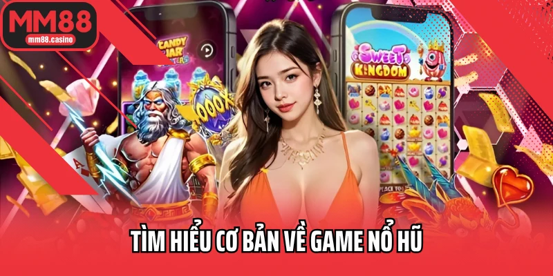 Tìm hiểu cơ bản về game nổ hũ Tìm hiểu cơ bản về game nổ hũ