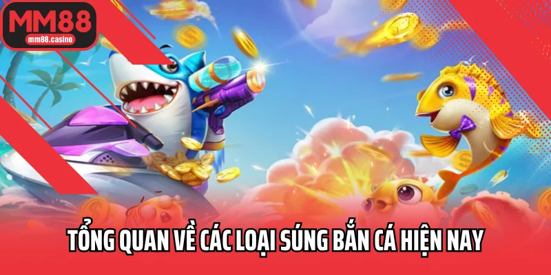 Tổng quan về các loại súng bắn cá hiện nay