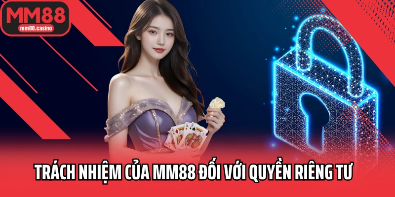 Trách nhiệm của MM88 đối với quyền riêng tư