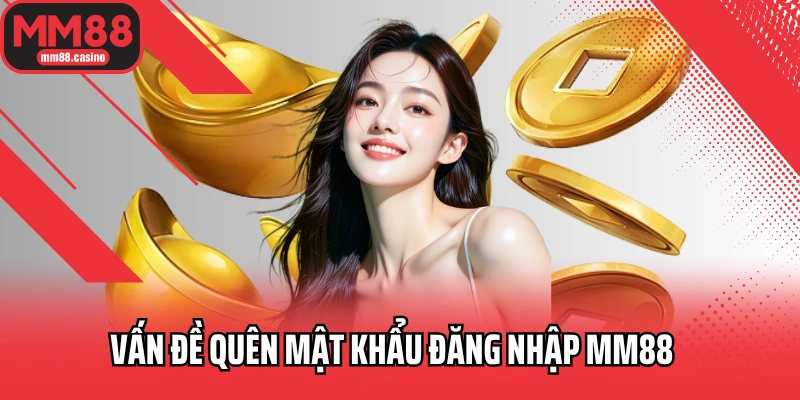 Vấn đề thường gặp về đăng ký MM88 Vấn đề quên mật khẩu đăng nhập MM88