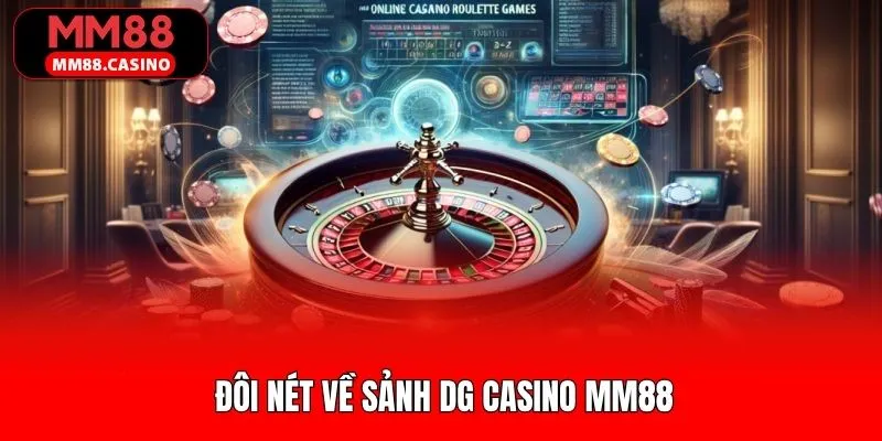 Tổng quan đôi nét về sảnh Casino DG